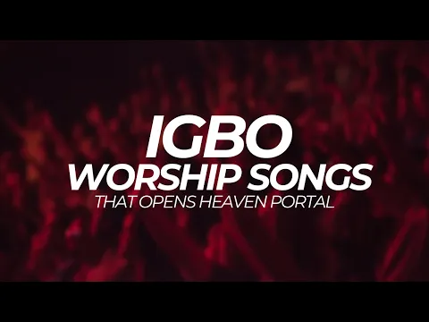 Download MP3 Deep Igbo Worship Songs With Igbo Bible Verses | Deep Igbo Worship Songs 2023