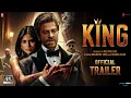 Lagu KING - Hindi Trailer | Shah Rukh Khan | Suhana Khan | Abhishek Bachchan, Sujay Ghosh, New Movie 2024