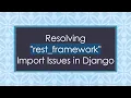 Resolving rest - framework Import Issues in Django
