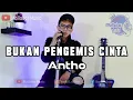 Download Lagu Bukan Pengemis Cinta - Jhoni Iskandar | Cover Antho