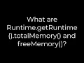 Java What are Runtime getRuntime totalMemory and freeMemory 5solution