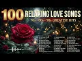 BEST 100 RELAXING LOVE SONGS ❤️ 70s 80s 90s GREATEST HITS | Best Romantic Classics For Your Memories