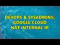 DevOps SysAdmins Google Cloud NAT internal IP 2 Solutions