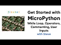 MicroPython Basics - While Loop Operators and User Input