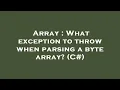 Array What exception to throw when parsing a byte array C