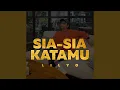 Download Lagu Sia-sia Katamu
