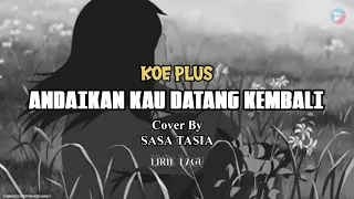 Download ANDAIKAN KAU DATANG KEMBALI-KOE PLUS/NOAH  || Cover By SASA TASIA MP3