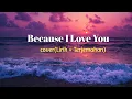 Because I Love You cover SHANIA YAN (Lirik dan Terjemahan)