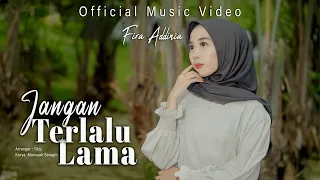 Download [LAGU SLOWROCK TERBARU 2023] JANGAN TERLALU LAMA - FIRA ADDINIA (Official Music Video) MP3