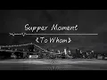 《To Whom》Supper Moment | 純音樂卡拉OK版本 | 聲動音樂IG@singtone