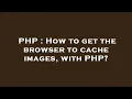 PHP How to get the browser to cache images with PHP