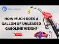 How Much Does a Gallon of Unleaded Gasoline Weigh Here s the Answer