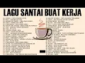 Lagu santai buat kerja 