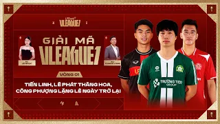 TIẾN LINH, LÊ PHÁT THĂNG HOA, CÔNG PHƯỢNG LẶNG LẼ NGÀY TRỞ LẠI | GIẢI MÃ V.LEAGUE1 #1