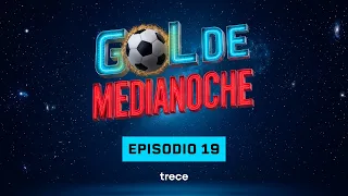 #GolDeMediaNoche | Episodio 19