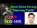 BAB 1413-1416 | NOVEL DEWA PERANG HARVEY YORK