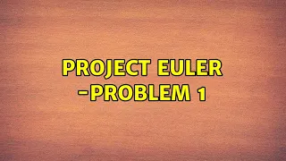 Project Euler - problem 1 3 Solutions