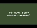 PYTHON Scipy sparse arrays