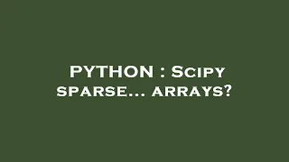 PYTHON Scipy sparse arrays