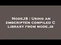 NodeJS Using an emscripten compiled C library from node js