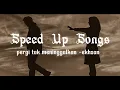 Download Lagu Pergi tak meninggalkan - ekhsan (speed up songs version tiktok) #musikindonesia