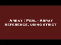Array Perl - Array reference using strict