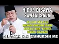 HIDUP DIBAWA SANTAI SAJA || ALLAH SELALU MENOLONGMU DARI KESULITAN || K.H ZAINUDDIN MZ