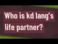 Who is kd lang s life partner