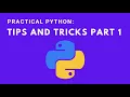 Practical Python Tips and Tricks part 1