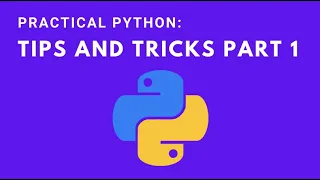 Practical Python Tips and Tricks part 1