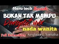 Download Lagu BUKAN TAK MAMPU DUT MIX karaoke nada cewek wanita