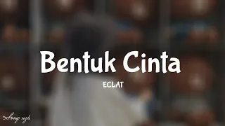 ECLAT - Bentuk Cinta (Official Lyric Video)
