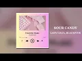 Lady Gaga, BLACKPINK - Sour candy (Audio Music)