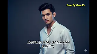 kirey jangan kau samakan hans ale cover version