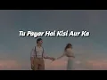 Download Lagu Tu Pyar Hai Kisi Aur Ka (SLOWED REVERB) - Lofi Player 2.O