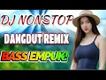 Download Lagu DJ Dangdut Remix Nonstop Bass Empuk | Musik Enak Temani Santai \u0026 Joget