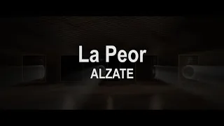 La Peor (Letra) - ALZATE