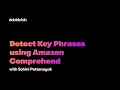 Detect Key Phrases using Amazon Comprehend - Dabble Lab 284