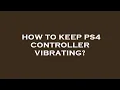 How to keep ps4 controller vibrating