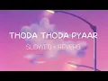 Download Lagu Thoda Thoda Pyaar (Slowed + Reverb)