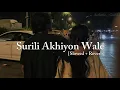 Lagu Surili Akhiyon Wale 🤍✨