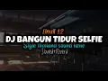 Download Lagu DJ BANGUN TIDUR SELFIE    Slowed reverd