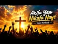 TENZI ZA ROHONI - AKIFA YESU NIKAFA NAYE | Tenzi Namba 18 | Deep Relaxation Praise And Worship Song