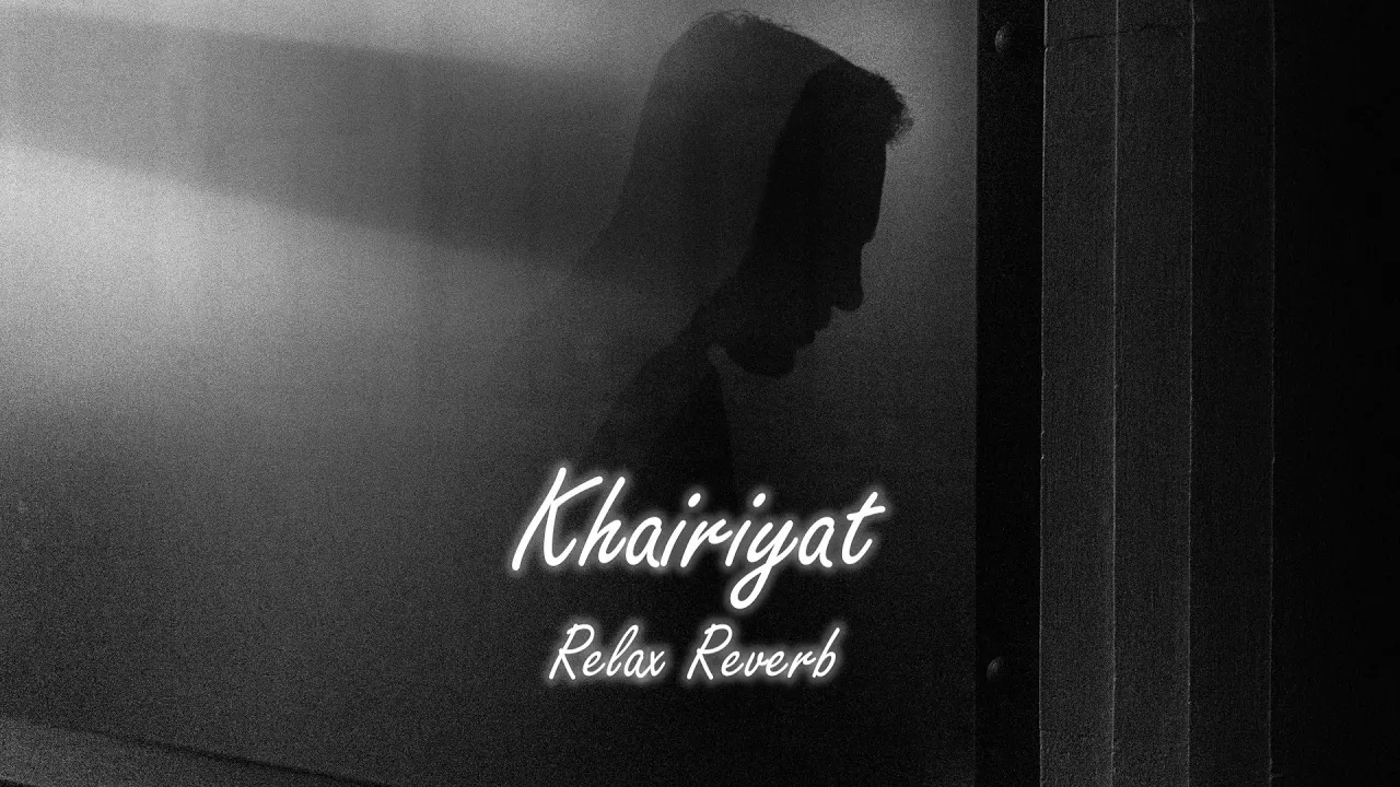 Khairiyat (slowed+reverb) | Relax Reverb