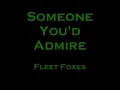 Someone You'd Admire By Fleet Foxes (Lyrics)