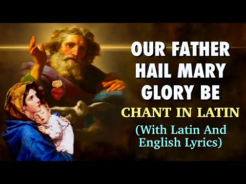 Download MP3 Our Father, Hail Mary, Glory Be Chant In Latin | With Latin And English Lyrics