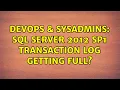 DevOps SysAdmins SQL Server 2012 SP1 transaction log getting full 2 Solutions