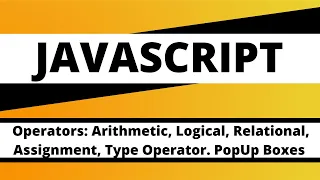 JAVASCRIPT Operators Arithmetic Logical Relational Assignment Type Operators PopUp Boxes