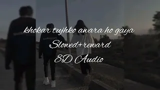 khokar tujhko awara ho gaya slowed reverb 8d audio