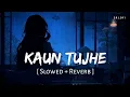 Download Lagu Kaun Tujhe (Slowed + Reverb) | M.S. Dhoni - The Untold Story | Palak Muchhal | SR Lofi